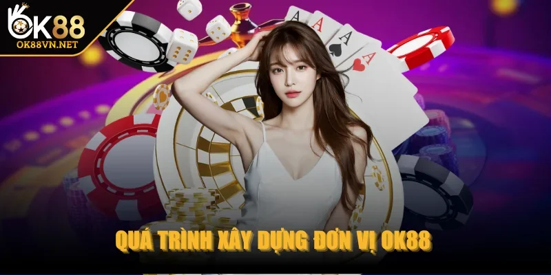 ok88-qua-trinh-xay-dung-don-vi